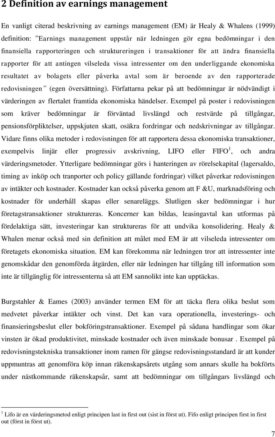 bolagets eller påverka avtal som är beroende av den rapporterade redovisningen (egen översättning).