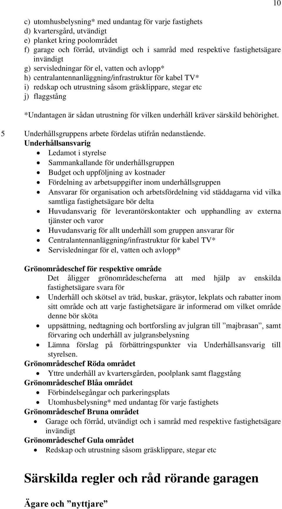 utrustning för vilken underhåll kräver särskild behörighet. 5 Underhållsgruppens arbete fördelas utifrån nedanstående.