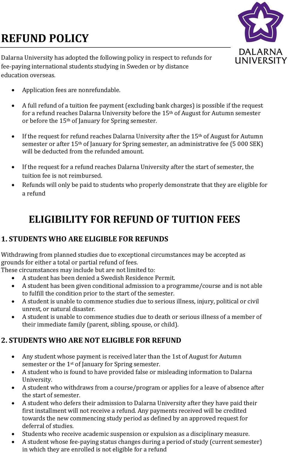 A full refund of a tuition fee payment (excluding bank charges) is possible if the request for a refund reaches Dalarna University before the 15 th of August for Autumn semester or before the 15 th