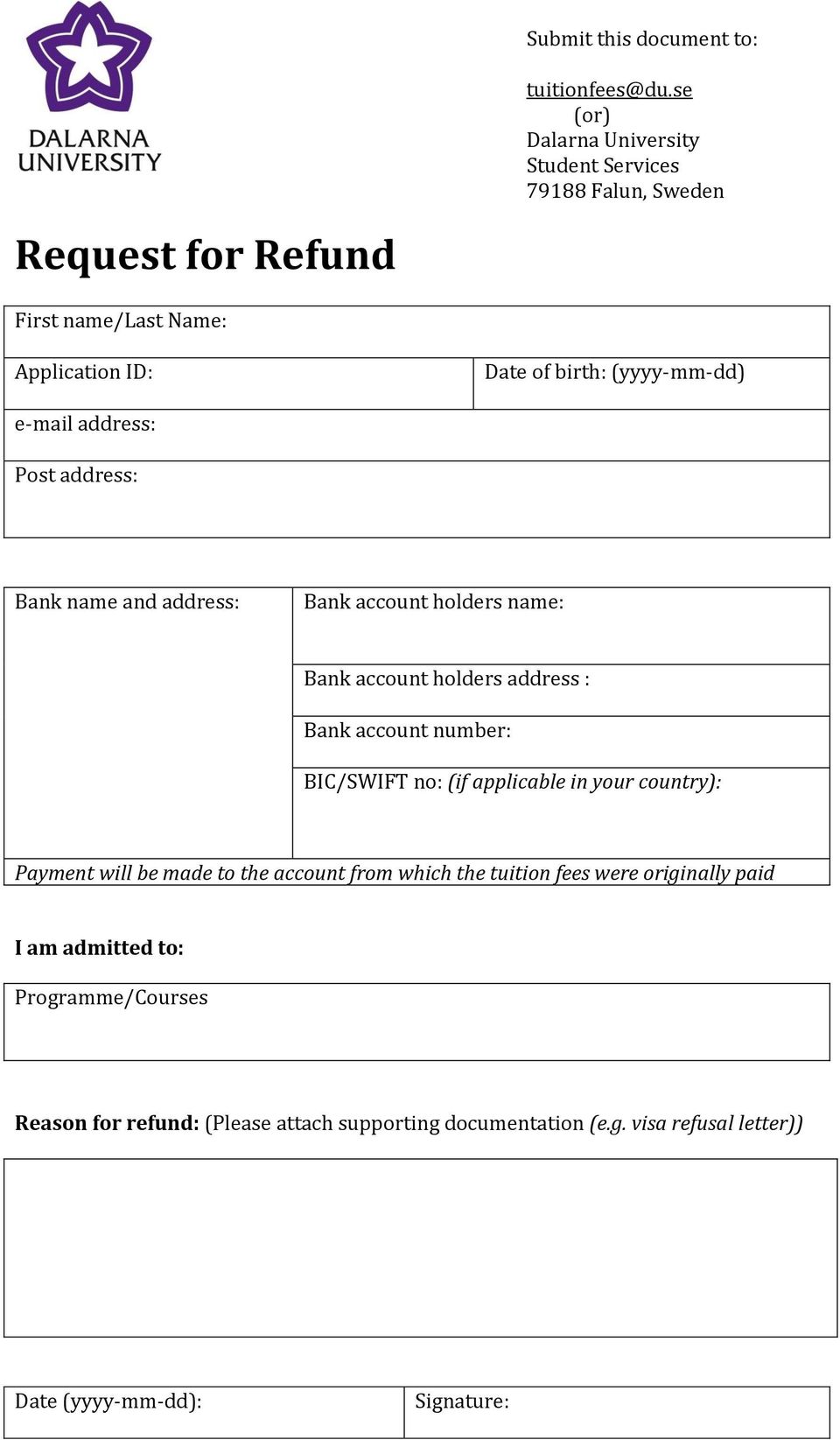 e-mail address: Post address: Bank name and address: Bank account holders name: Bank account holders address : Bank account number: BIC/SWIFT no: (if