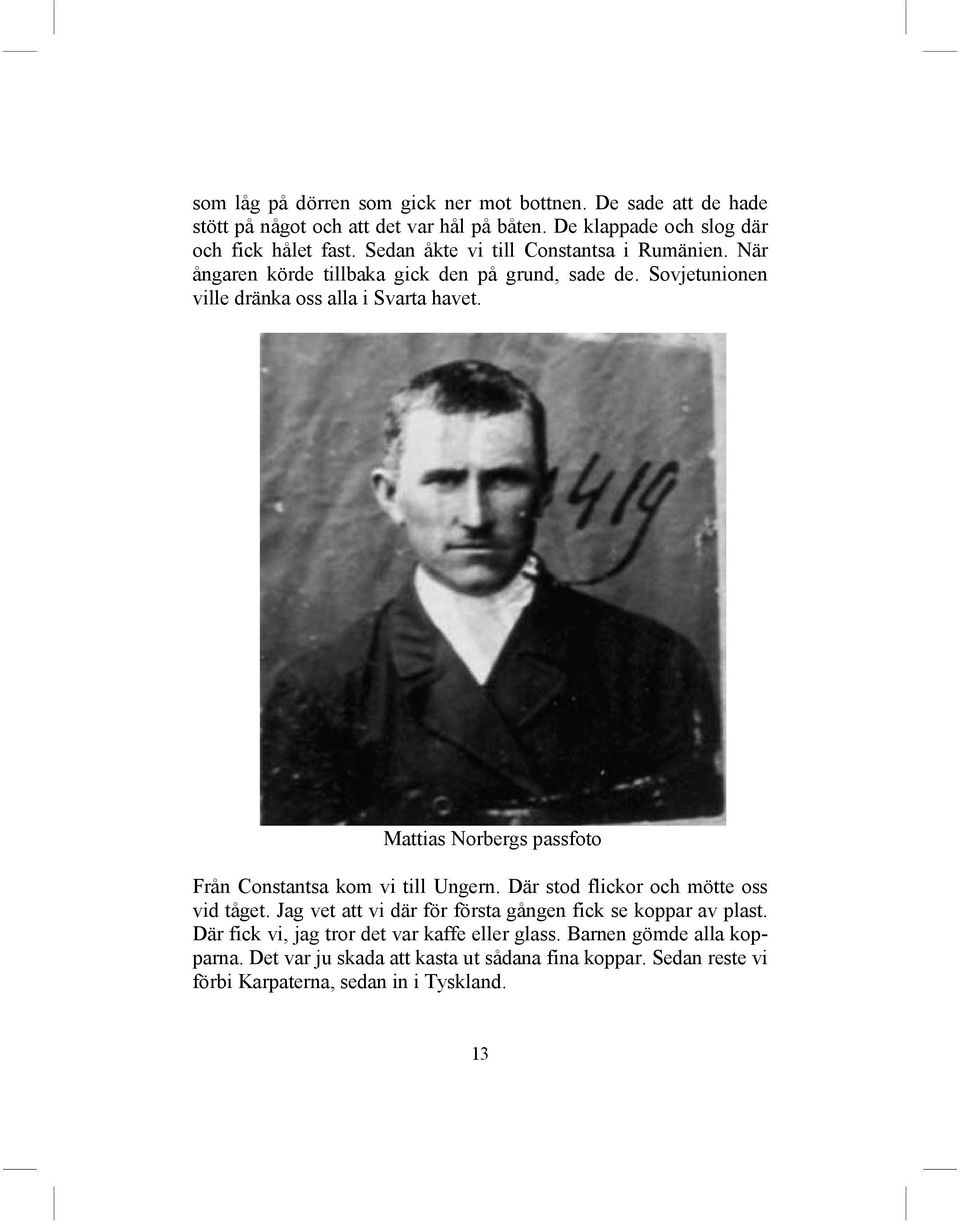 Mattias Norbergs passfoto Från Constantsa kom vi till Ungern. Där stod flickor och mötte oss vid tåget.
