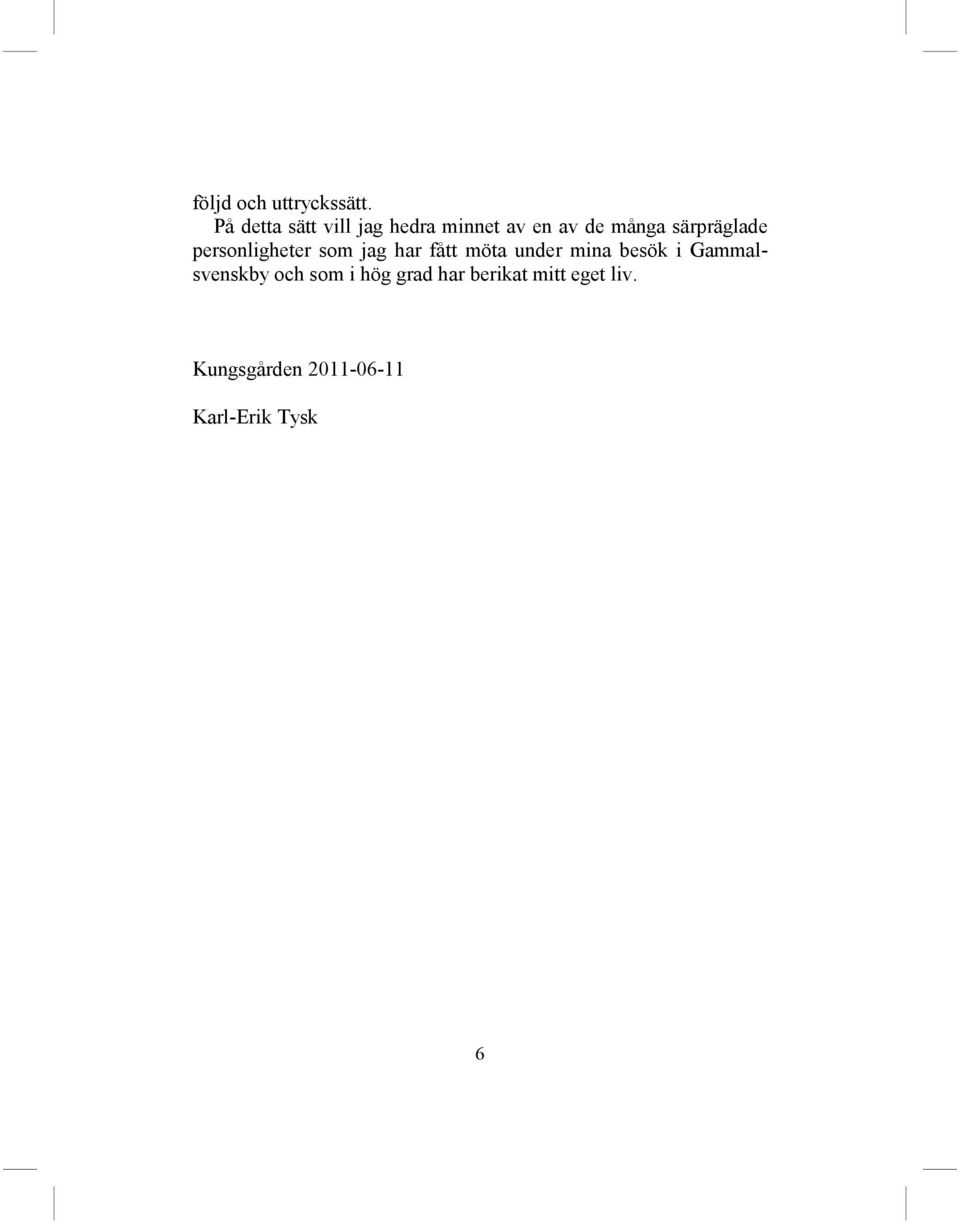 särpräglade personligheter som jag har fått möta under mina