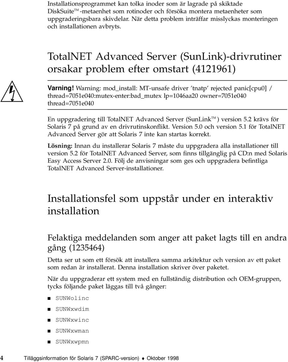 Warning: mod_install: MT-unsafe driver tnatp rejected panic[cpu0] / thread=7051e040:mutex-enter:bad_mutex lp=1046aa20 owner=7051e040 thread=7051e040 En uppgradering till TotalNET Advanced Server