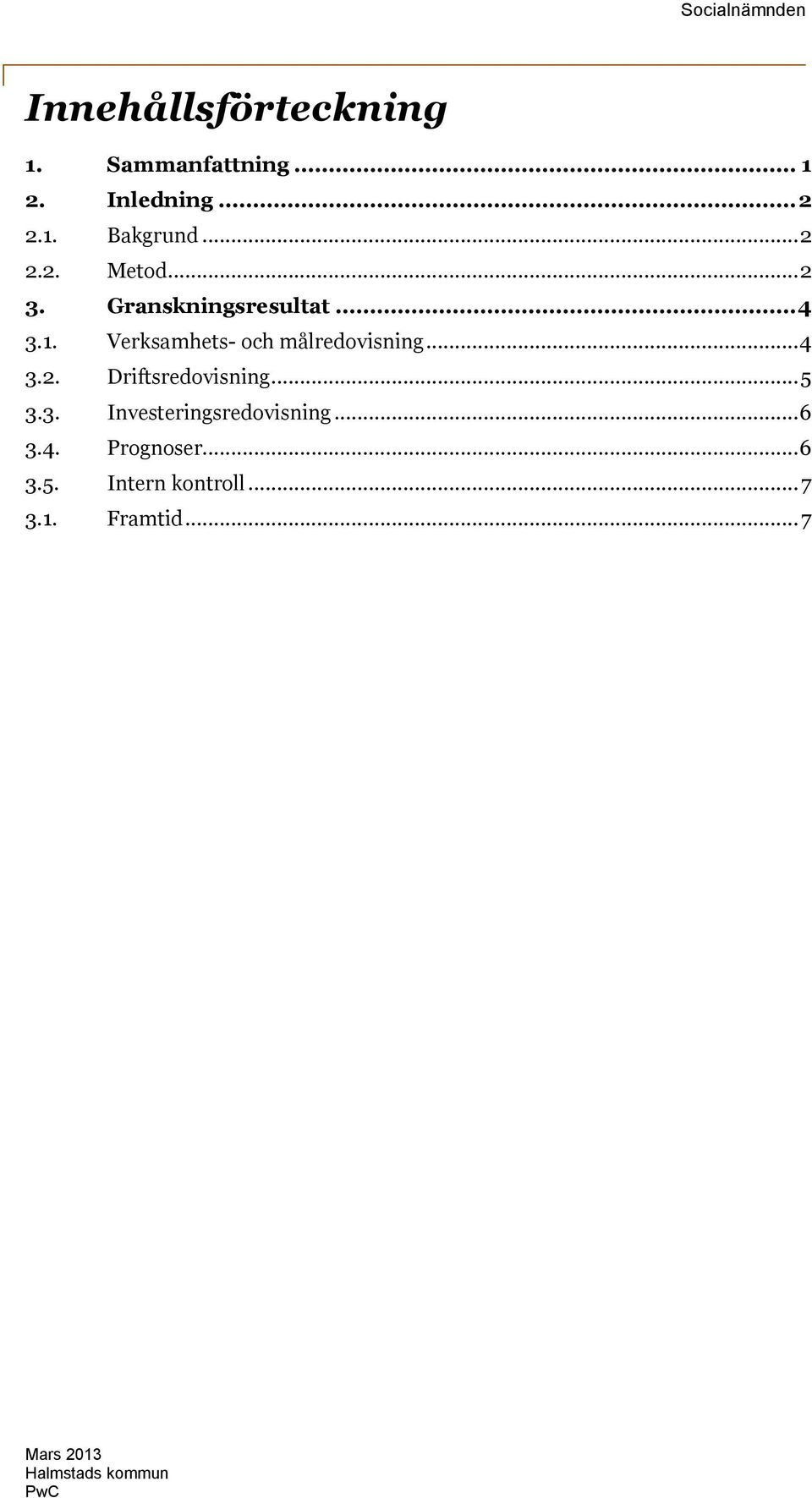 Verksamhets- och målredovisning... 4 3.2. Driftsredovisning... 5 3.3. Investeringsredovisning.