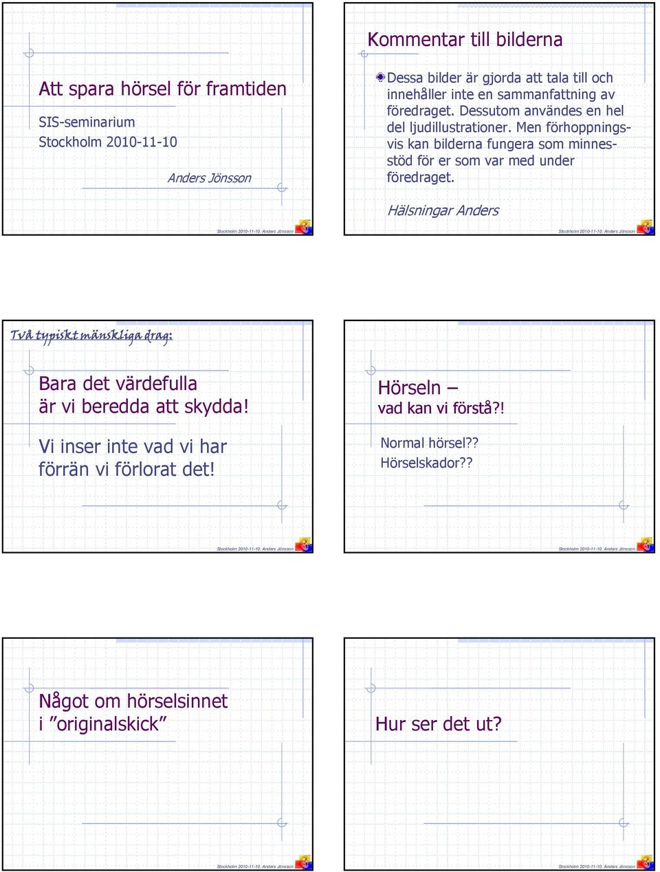 Men förhoppningsvis kan bilderna fungera som minnesstöd för er som var med under föredraget.