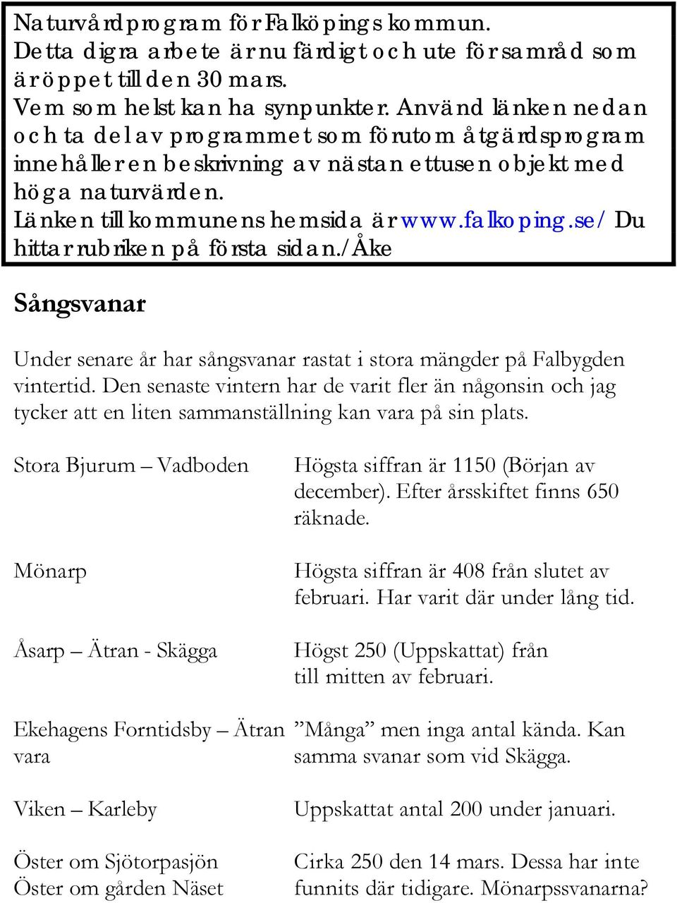 se/ Du hittar rubriken på första sidan./åke Sångsvanar Under senare år har sångsvanar rastat i stora mängder på Falbygden vintertid.