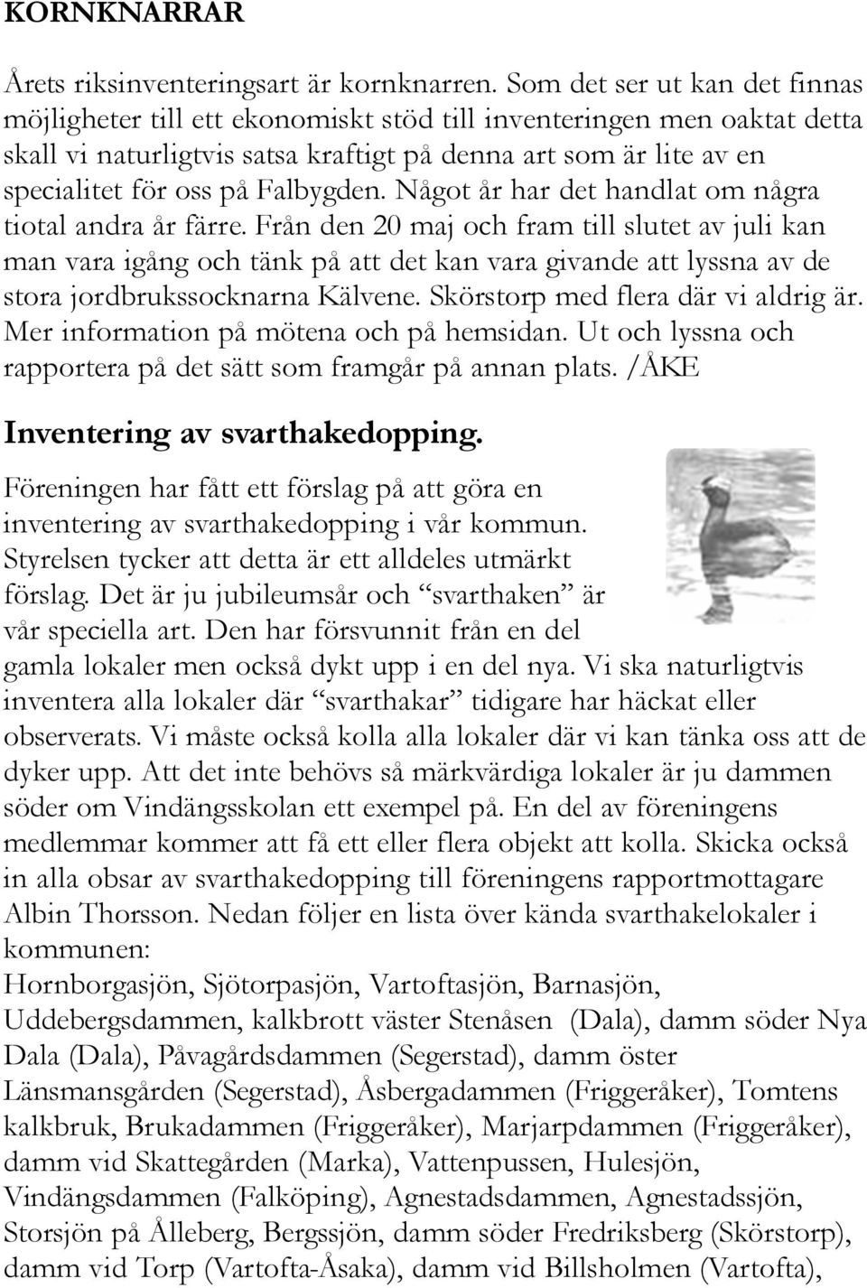 Falbygden. Något år har det handlat om några tiotal andra år färre.