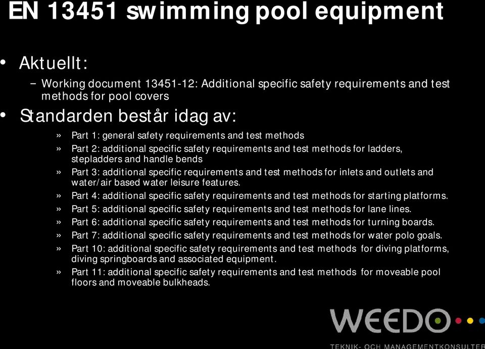 for inlets and outlets and water/air based water leisure features.» Part 4: additional specific safety requirements and test methods for starting platforms.