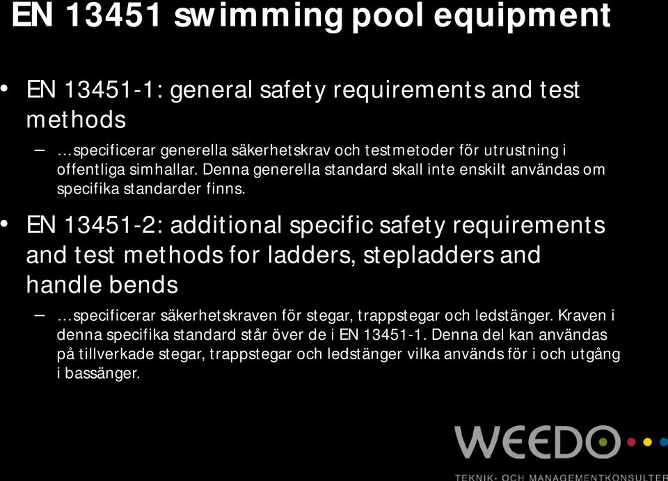 EN 13451-2: additional specific safety requirements and test methods for ladders, stepladders and handle bends specificerar säkerhetskraven för stegar,