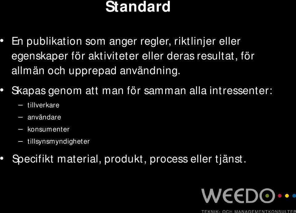 Skapas genom att man för samman alla intressenter: tillverkare användare