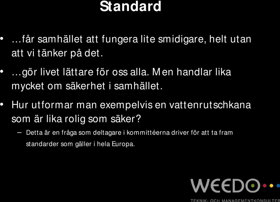 Hur utformar man exempelvis en vattenrutschkana som är lika rolig som säker?