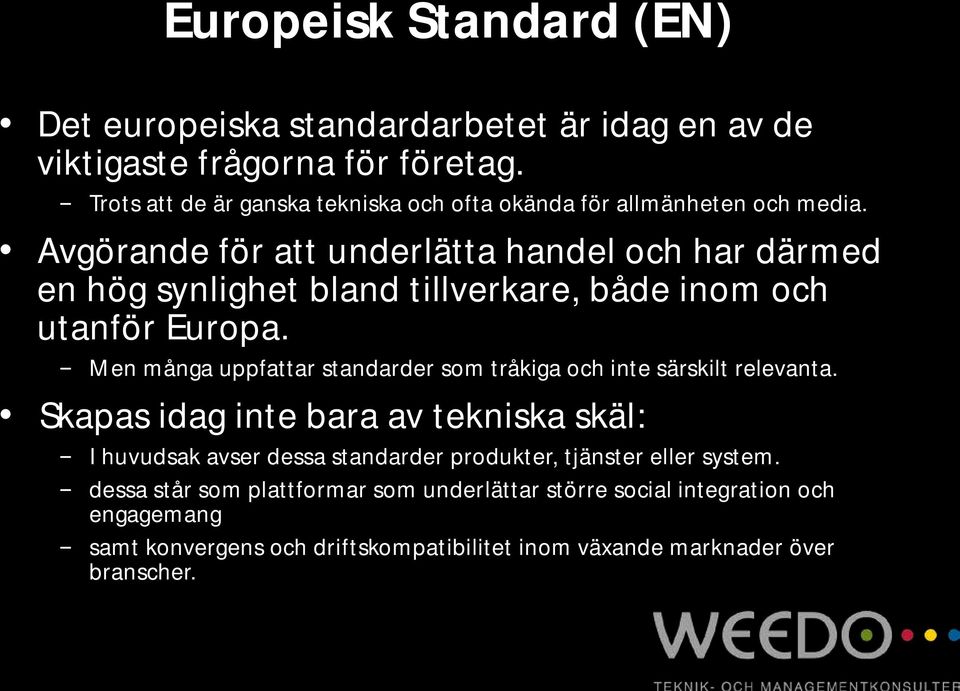 Avgörande för att underlätta handel och har därmed en hög synlighet bland tillverkare, både inom och utanför Europa.