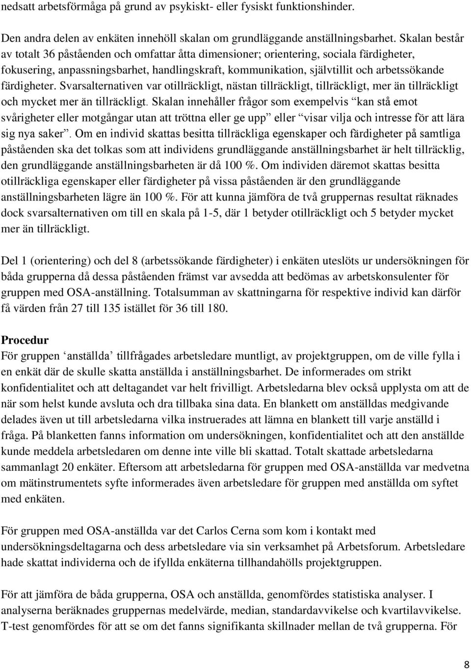 Svarsalternativen var tillräckligt, nästan tillräckligt, tillräckligt, mer än tillräckligt ch mycket mer än tillräckligt.