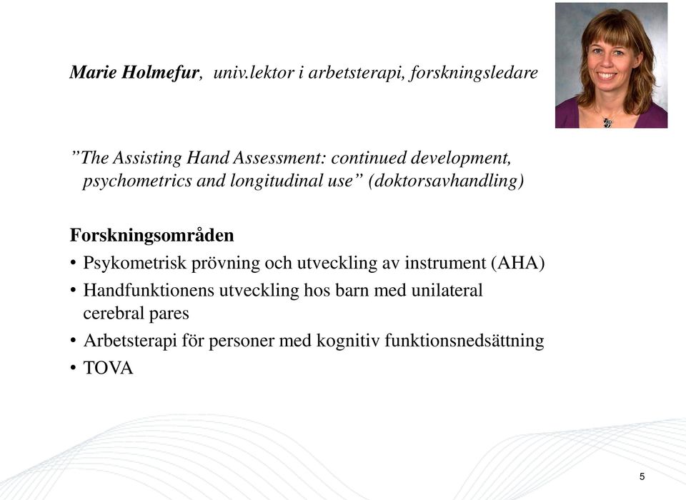 psychometrics and longitudinal use (doktorsavhandling) Forskningsområden Psykometrisk prövning