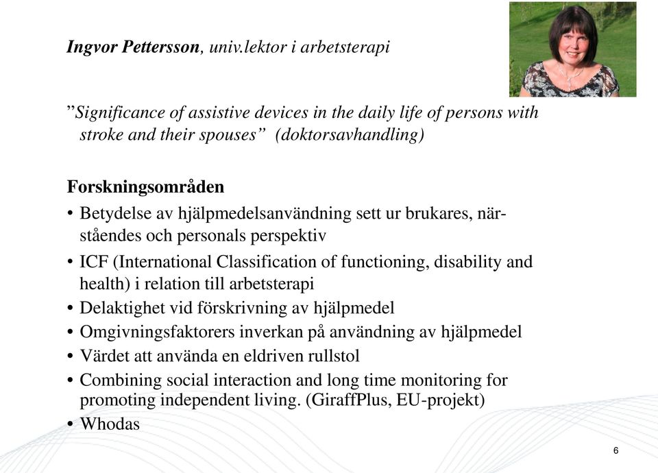 Betydelse av hjälpmedelsanvändning sett ur brukares, närståendes och personals perspektiv ICF (International Classification of functioning, disability and