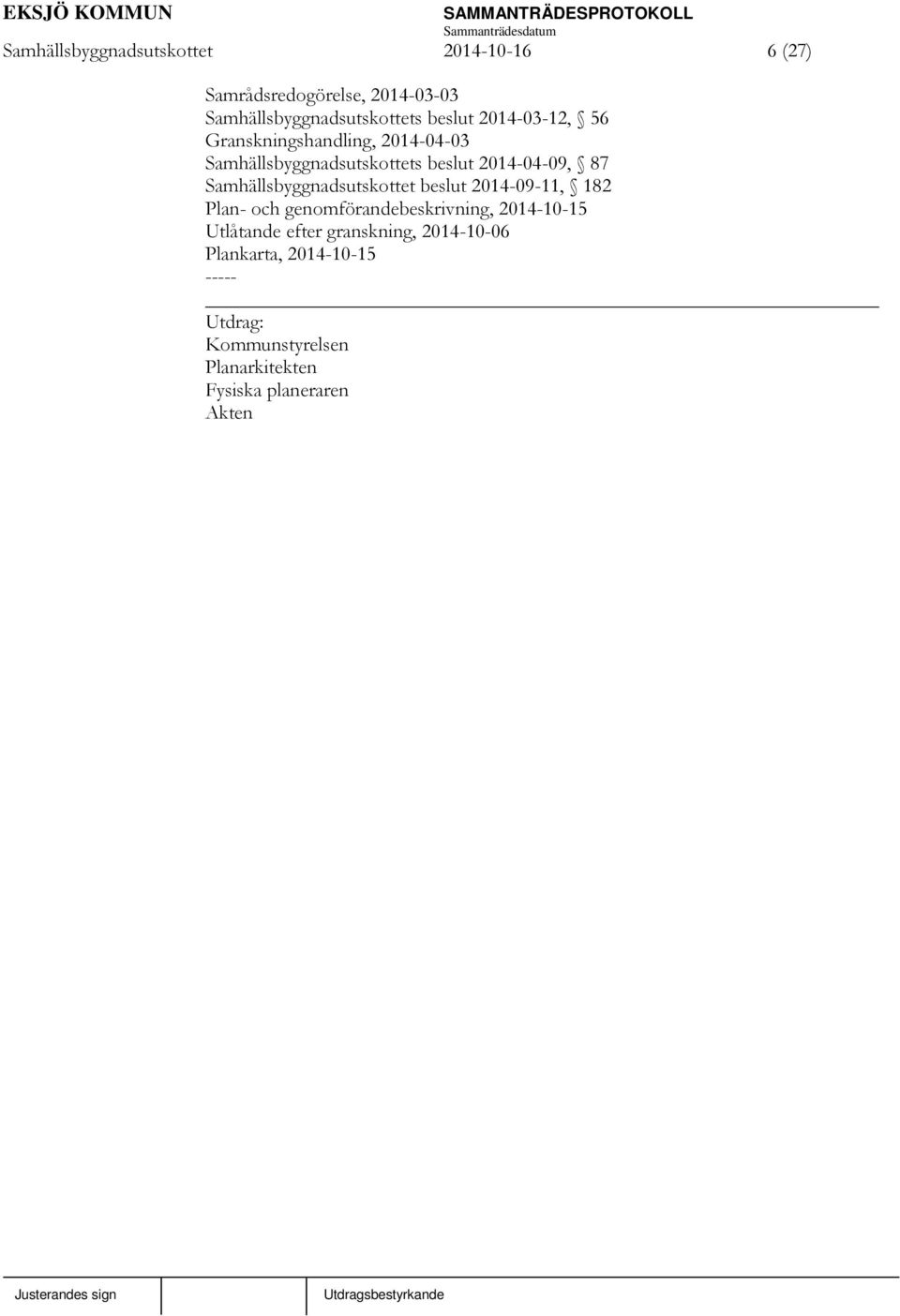 Samhällsbyggnadsutskottet beslut 2014-09-11, 182 Plan- och genomförandebeskrivning, 2014-10-15