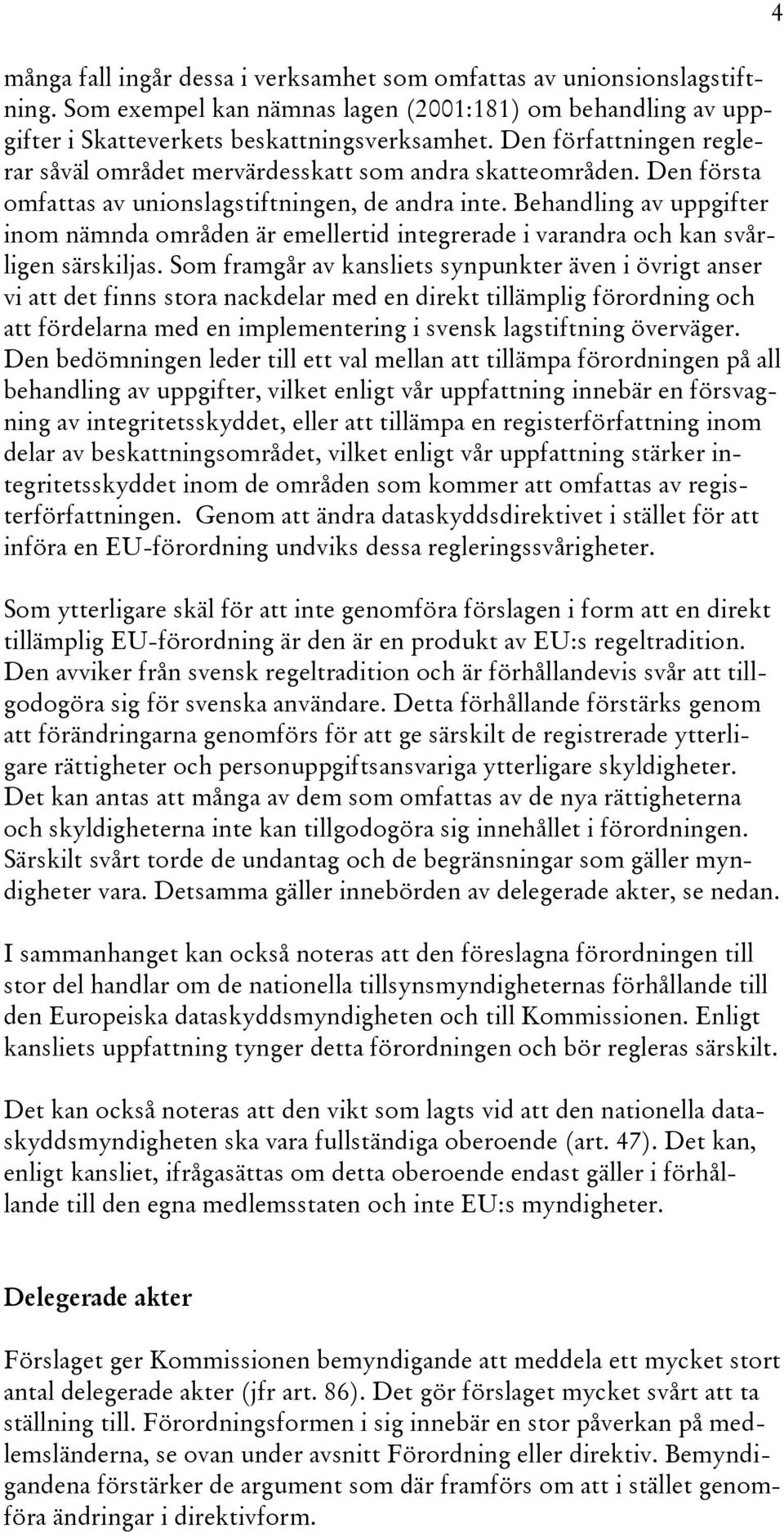 Behandling av uppgifter inom nämnda områden är emellertid integrerade i varandra och kan svårligen särskiljas.