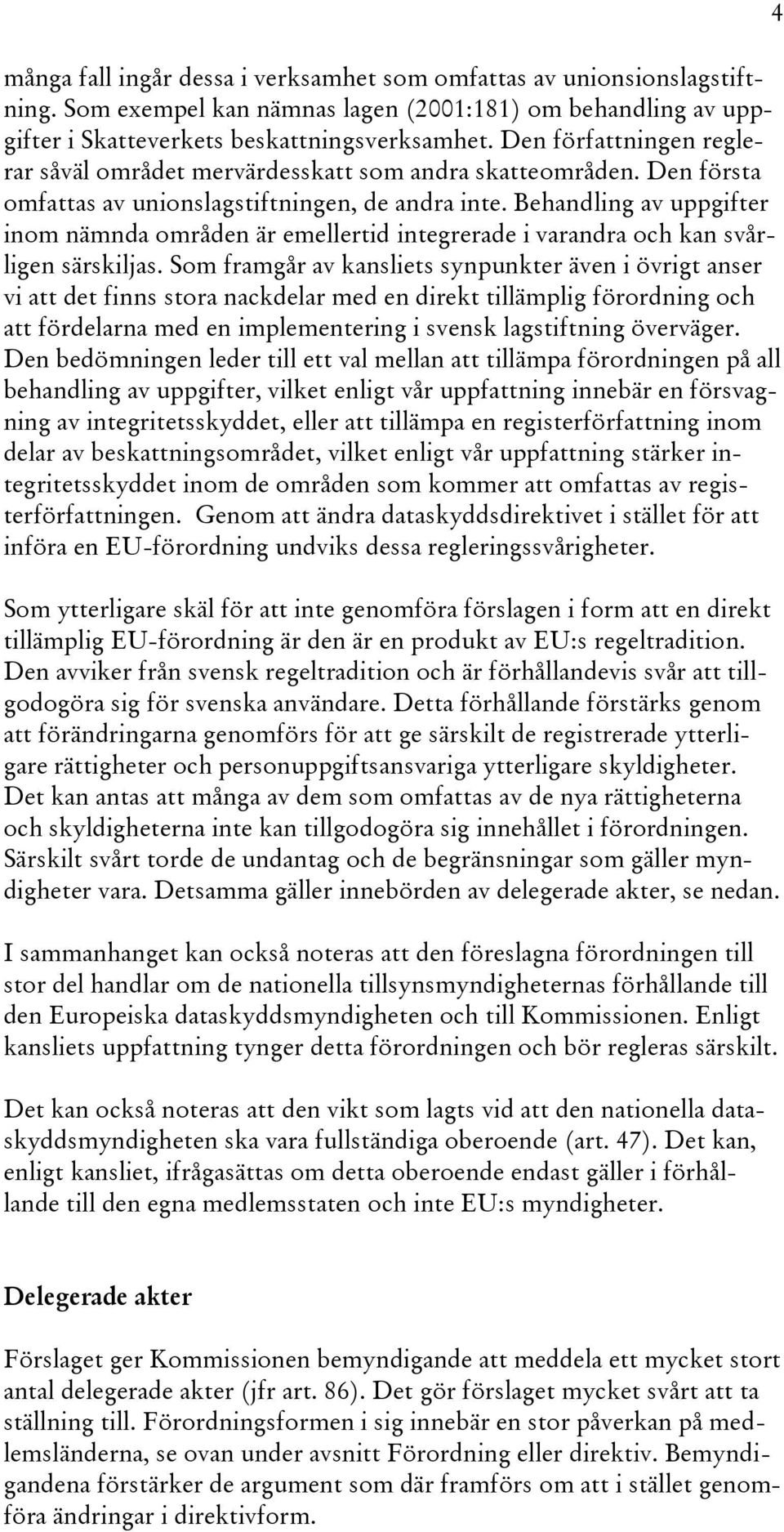 Behandling av uppgifter inom nämnda områden är emellertid integrerade i varandra och kan svårligen särskiljas.