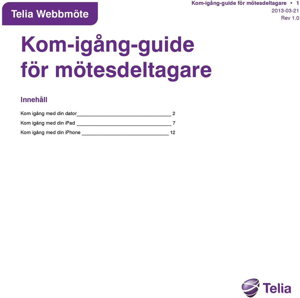 0 Innehåll Kom igång med din dator 2 Kom