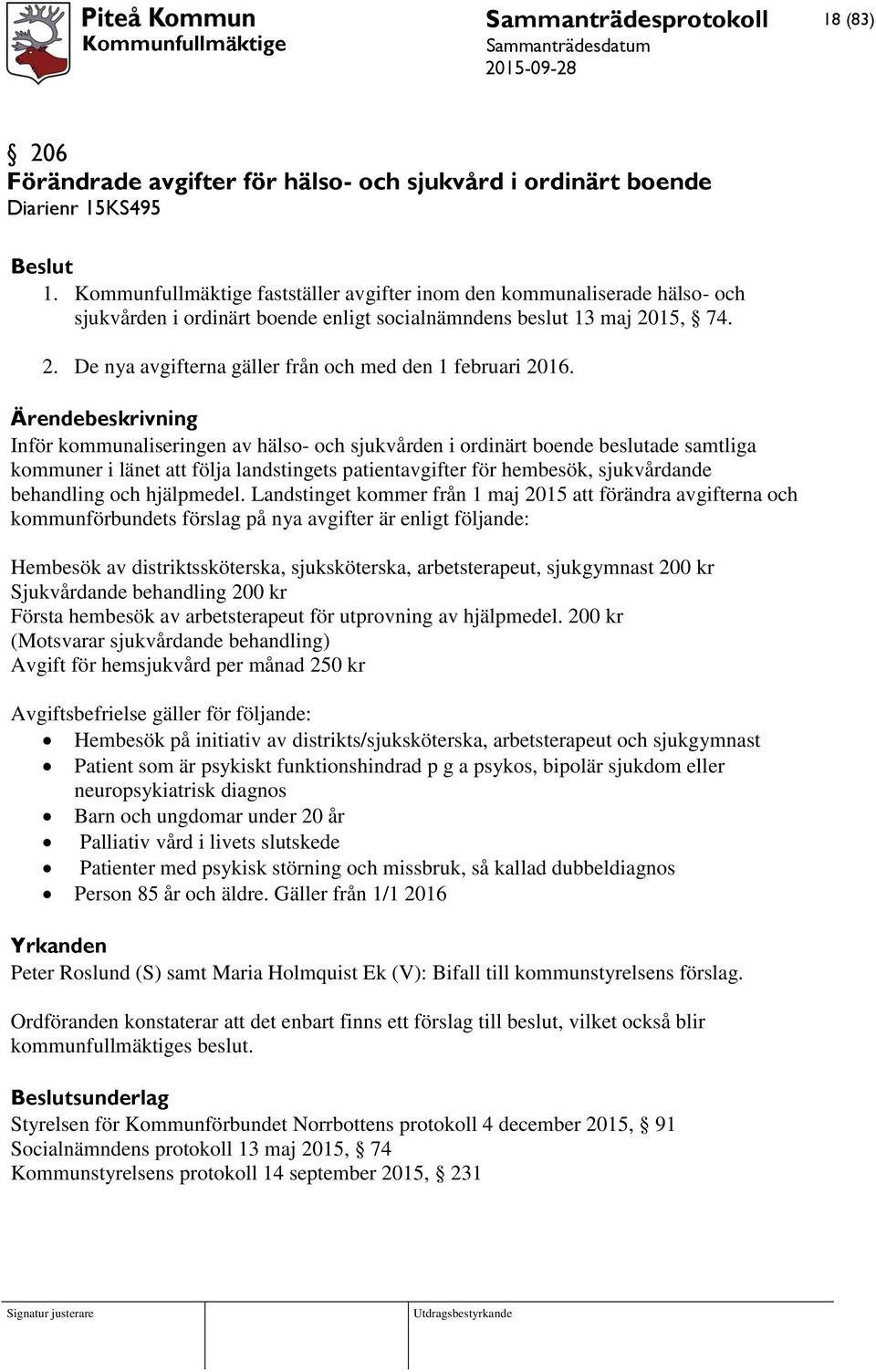 15, 74. 2. De nya avgifterna gäller från och med den 1 februari 2016.