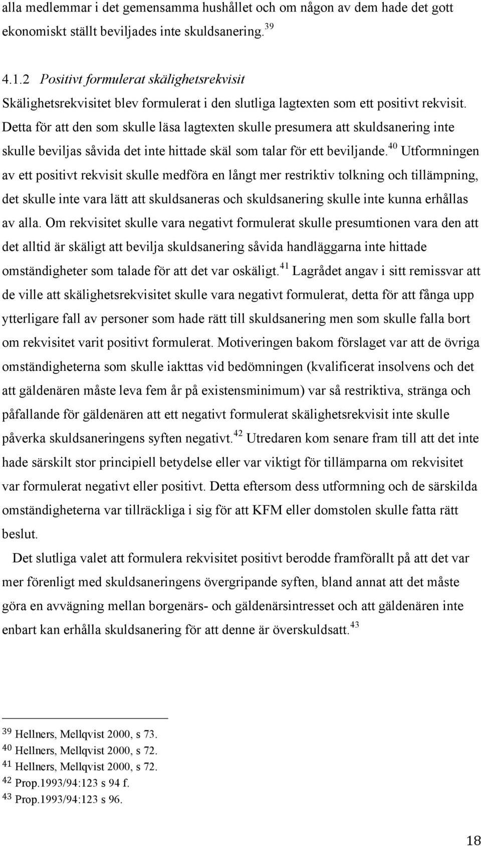 Detta för att den som skulle läsa lagtexten skulle presumera att skuldsanering inte skulle beviljas såvida det inte hittade skäl som talar för ett beviljande.