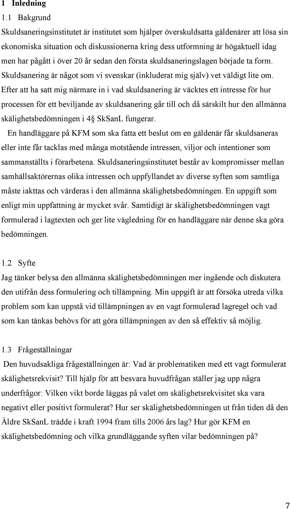 över 20 år sedan den första skuldsaneringslagen började ta form. Skuldsanering är något som vi svenskar (inkluderat mig själv) vet väldigt lite om.