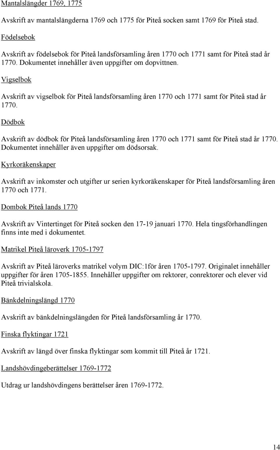 Vigselbok Avskrift av vigselbok för Piteå landsförsamling åren 1770 och 1771 samt för Piteå stad år 1770.