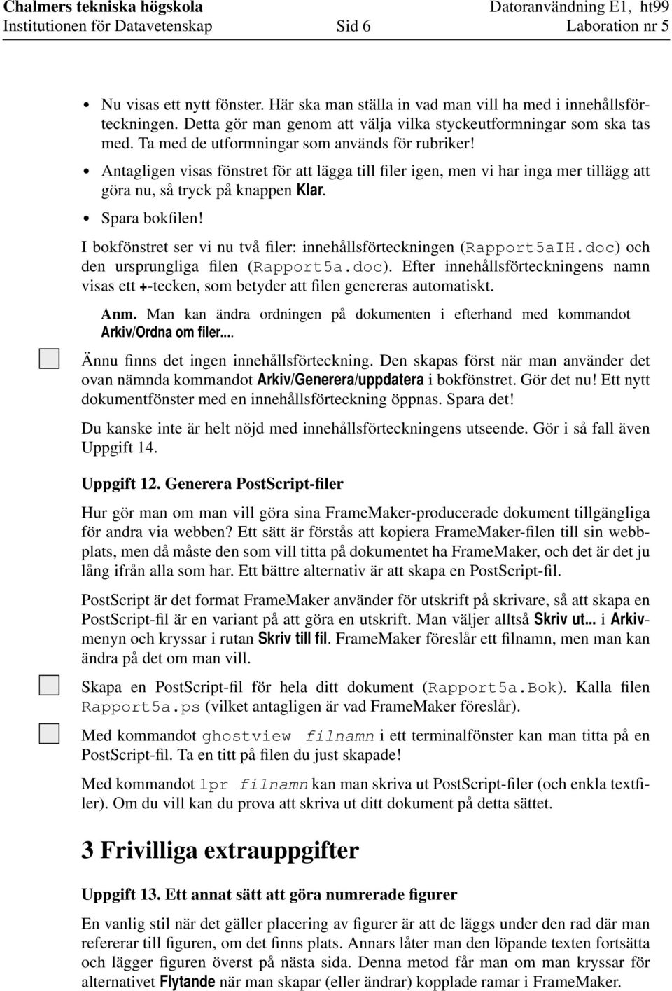 I bokfönstret ser vi nu två filer: innehållsförteckningen (Rapport5aIH.doc) och den ursprungliga filen (Rapport5a.doc). Efter innehållsförteckningens namn visas ett +-tecken, som betyder att filen genereras automatiskt.