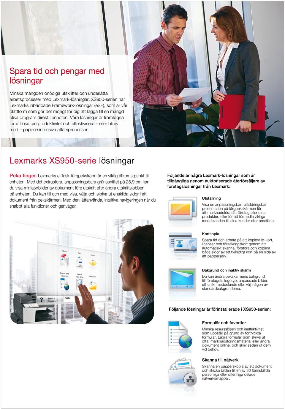 Våra lösningar är framtagna för att öka din produktivitet och effektivisera eller bli av med pappersintensiva affärsprocesser. Lexmarks XS950-serie lösningar Peka finger.