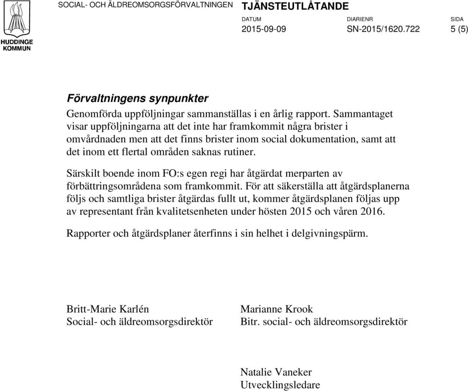 Särskilt boende inom FO:s egen regi har åtgärdat merparten av förbättringsområdena som framkommit.