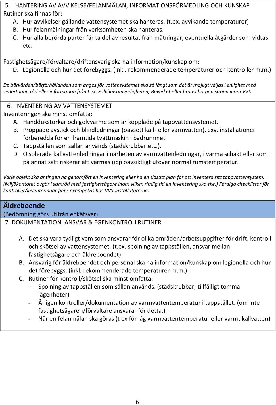 Fastighetsägare/förvaltare/driftansvarig ska ha informa