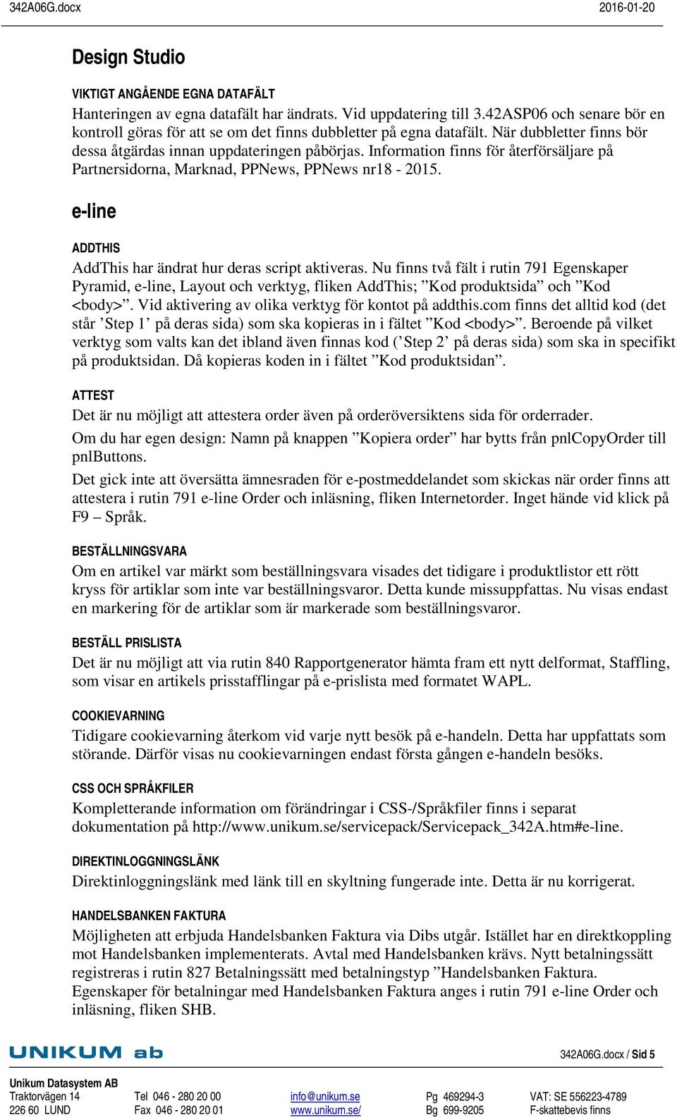 Information finns för återförsäljare på Partnersidorna, Marknad, PPNews, PPNews nr18-2015. e-line ADDTHIS AddThis har ändrat hur deras script aktiveras.