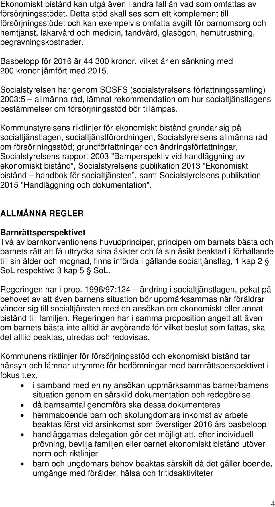 begravningskostnader. Basbelopp för 2016 är 44 300 kronor, vilket är en sänkning med 200 kronor jämfört med 2015.