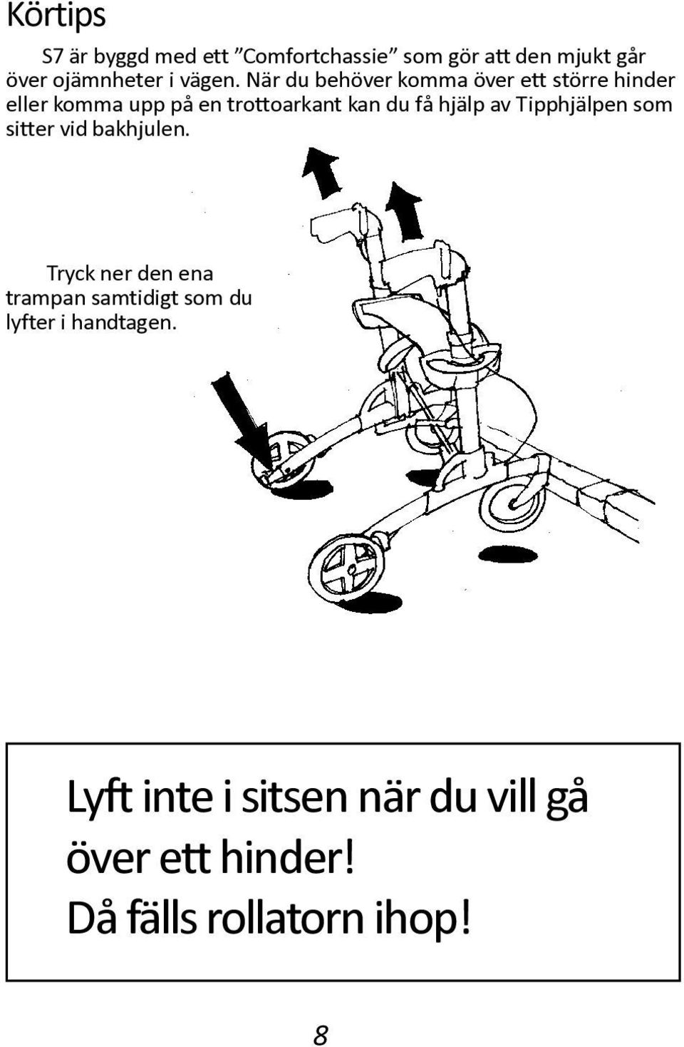 hjälp av Tipphjälpen som sitter vid bakhjulen.