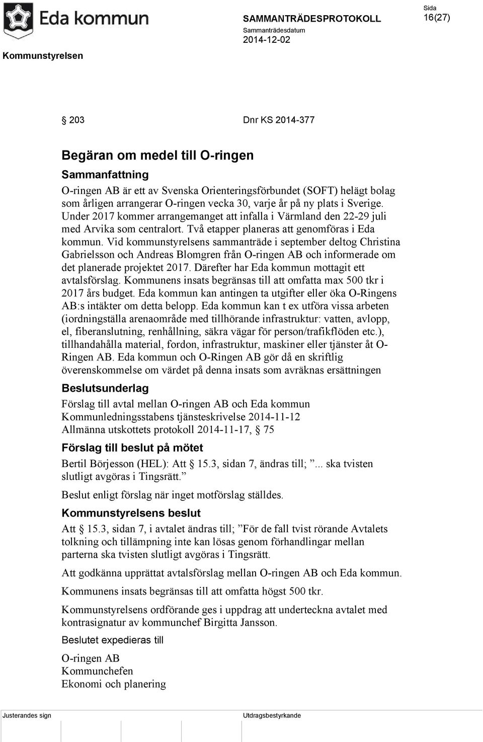 Vid kommunstyrelsens sammanträde i september deltog Christina Gabrielsson och Andreas Blomgren från O-ringen AB och informerade om det planerade projektet 2017.