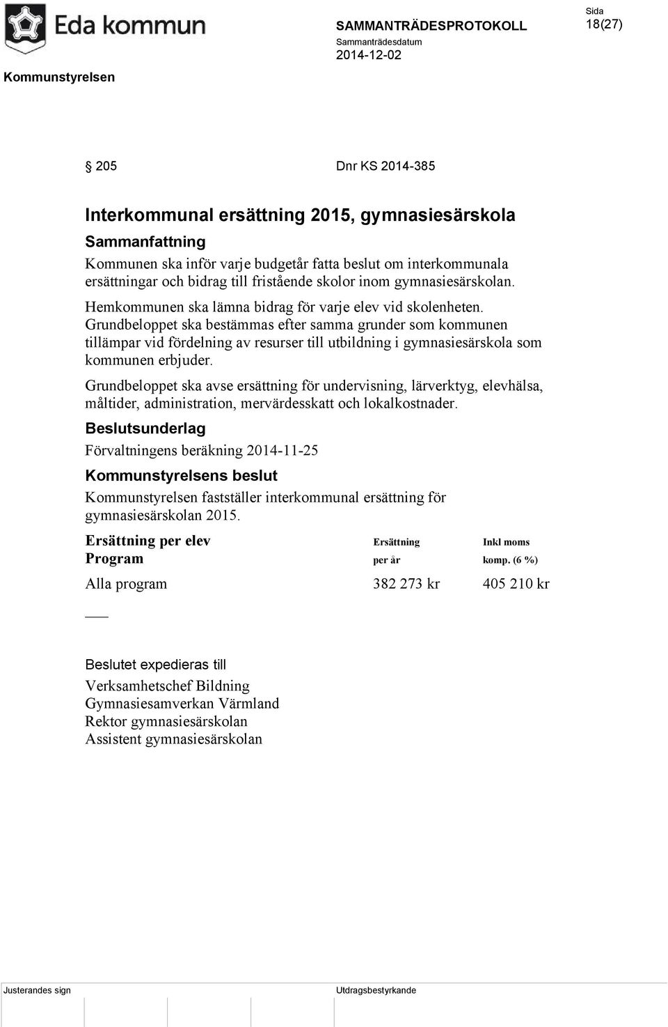 Grundbeloppet ska bestämmas efter samma grunder som kommunen tillämpar vid fördelning av resurser till utbildning i gymnasiesärskola som kommunen erbjuder.