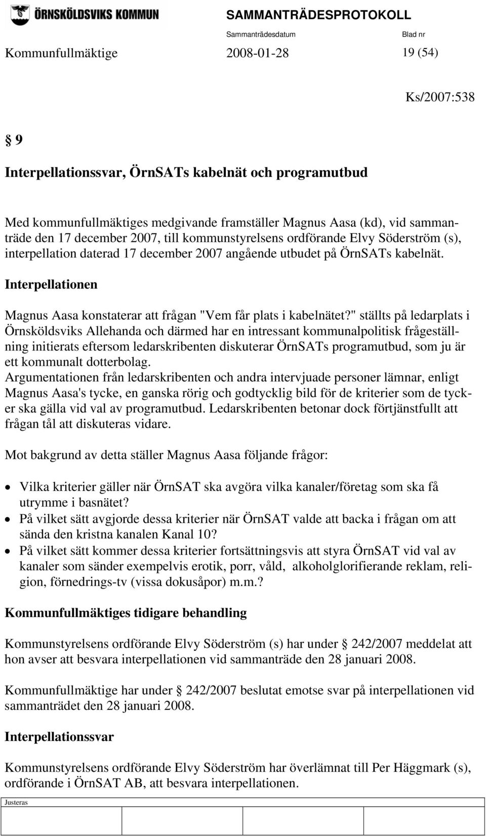 Interpellationen Magnus Aasa konstaterar att frågan "Vem får plats i kabelnätet?