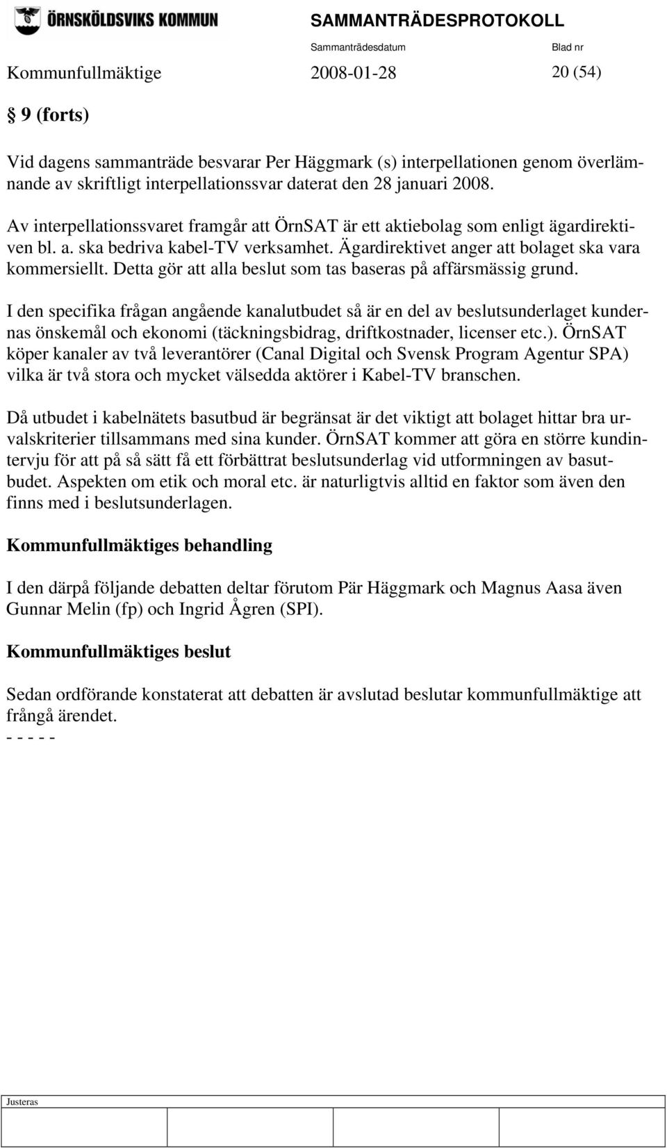 Detta gör att alla beslut som tas baseras på affärsmässig grund.