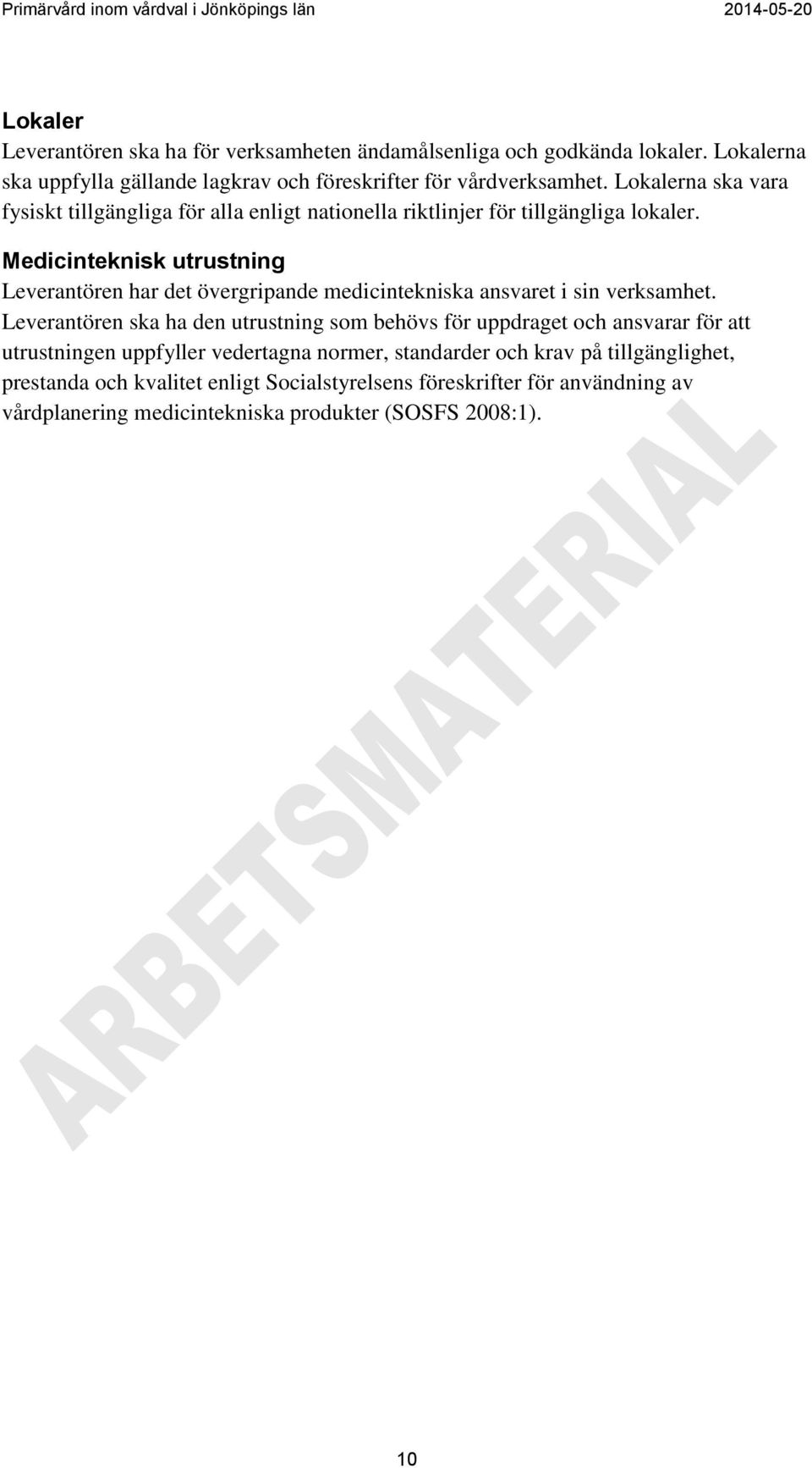 Medicinteknisk utrustning Leverantören har det övergripande medicintekniska ansvaret i sin verksamhet.