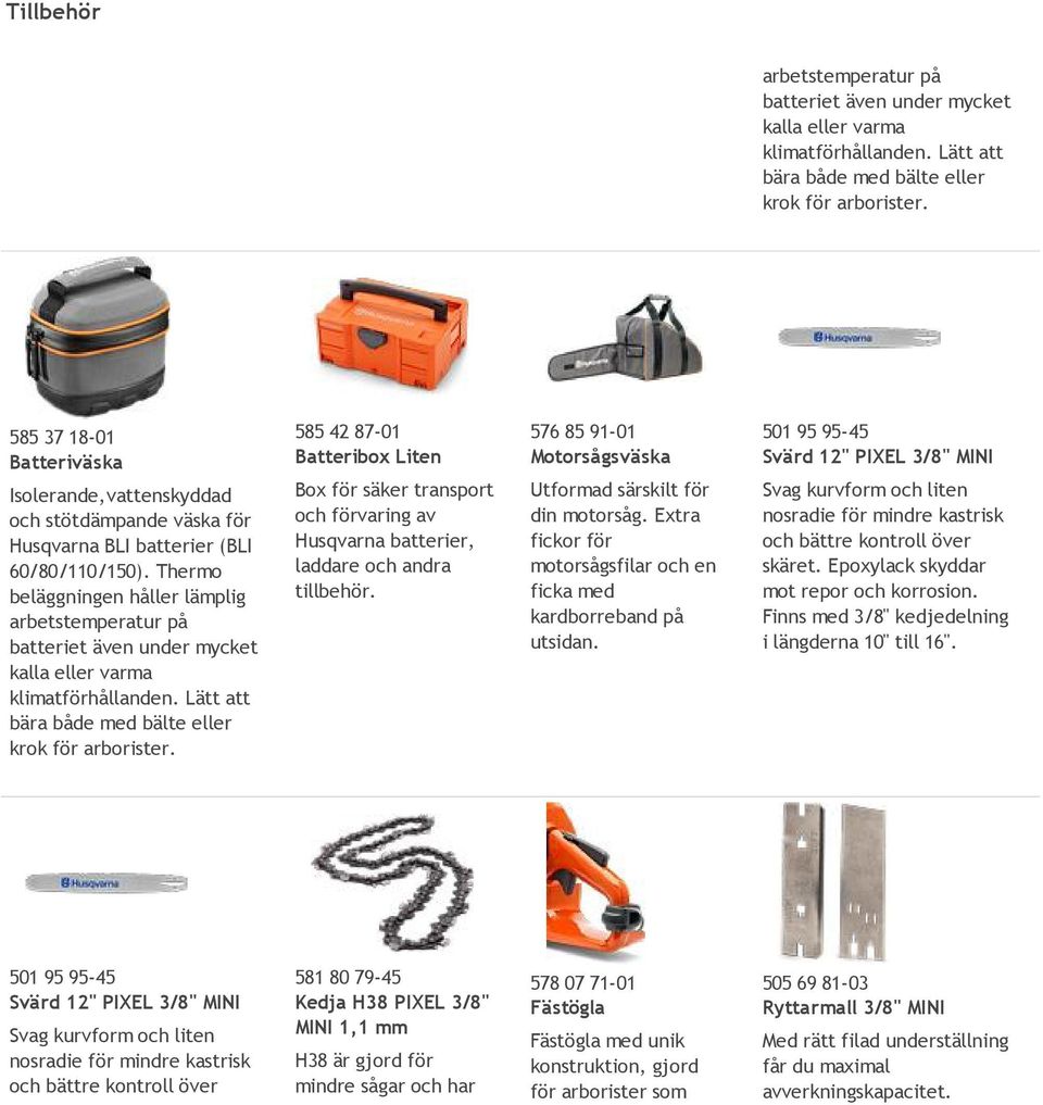 Thermo beläggningen håller lämplig  585 42 87-01 Batteribox Liten Box för säker transport och förvaring av Husqvarna batterier, laddare och andra tillbehör.