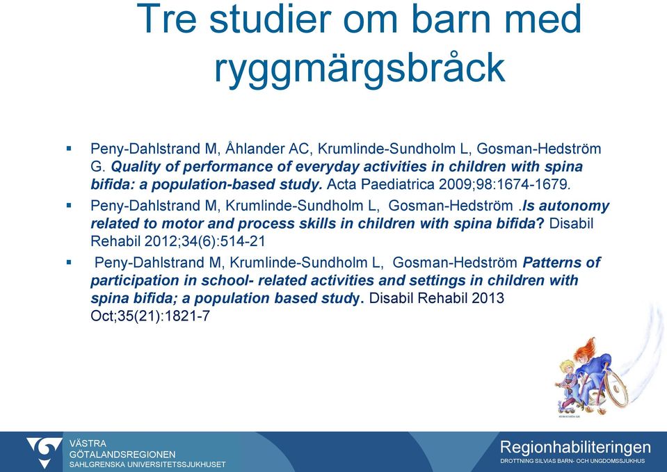 Peny-Dahlstrand M, Krumlinde-Sundholm L, Gosman-Hedström.Is autonomy related to motor and process skills in children with spina bifida?