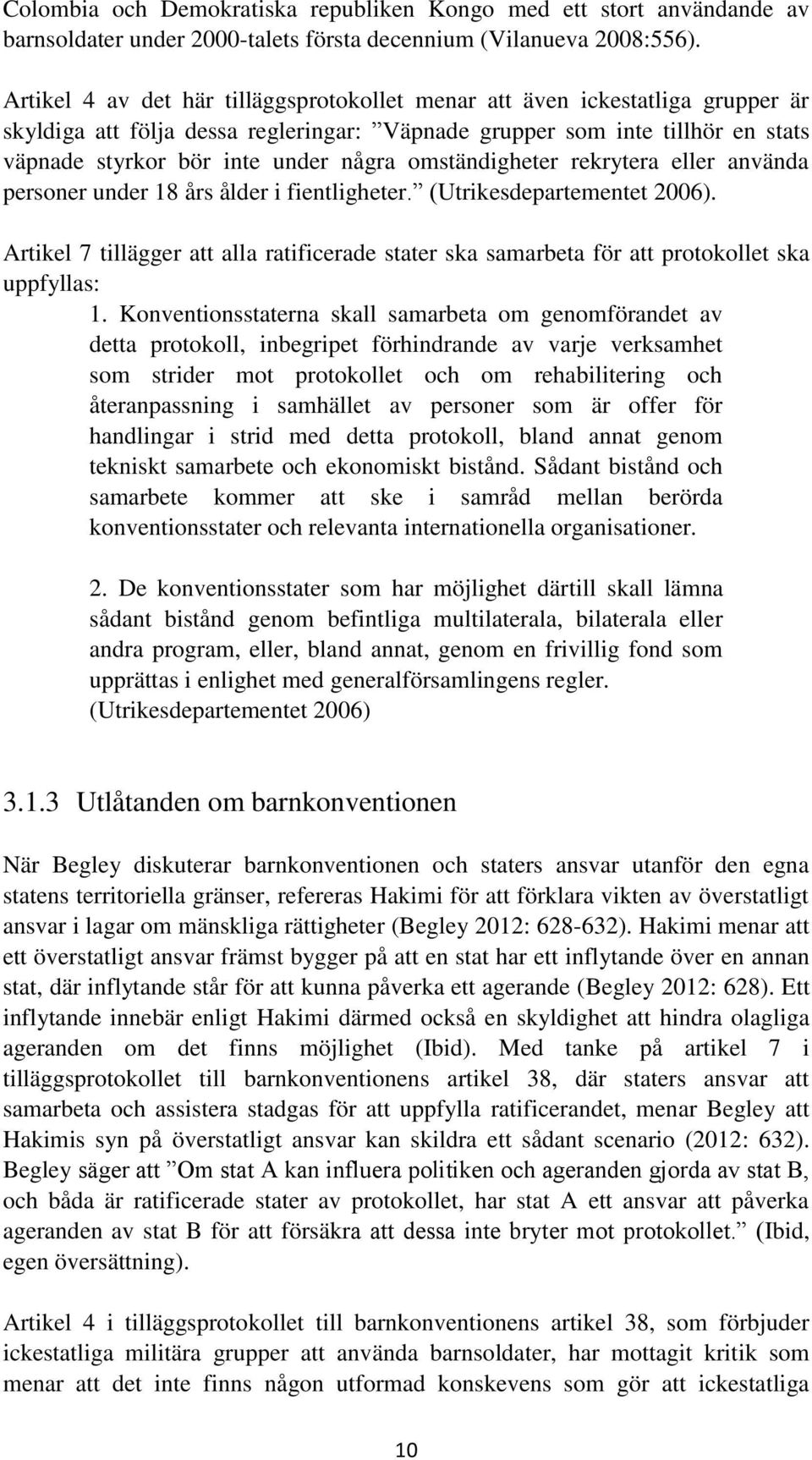 omständigheter rekrytera eller använda personer under 18 års ålder i fientligheter. (Utrikesdepartementet 2006).