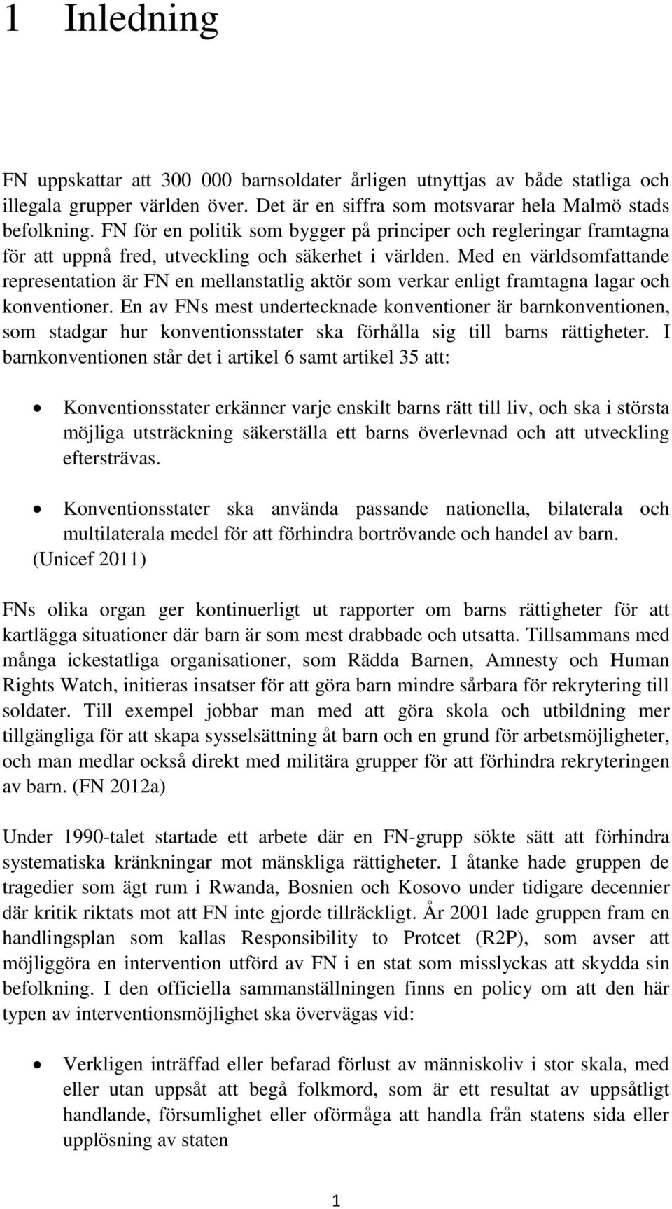 Med en världsomfattande representation är FN en mellanstatlig aktör som verkar enligt framtagna lagar och konventioner.
