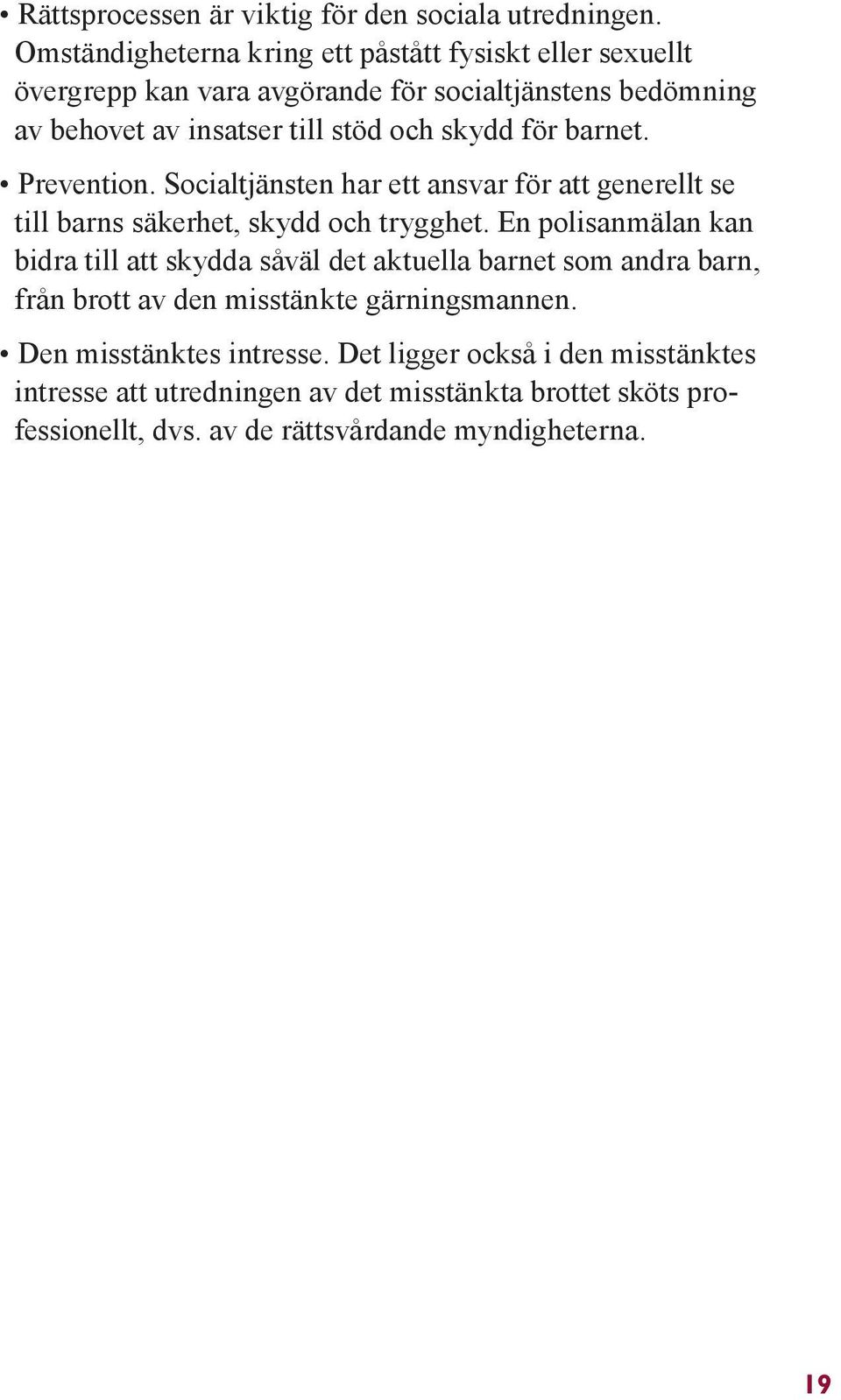 skydd för barnet. Prevention. Socialtjänsten har ett ansvar för att generellt se till barns säkerhet, skydd och trygghet.