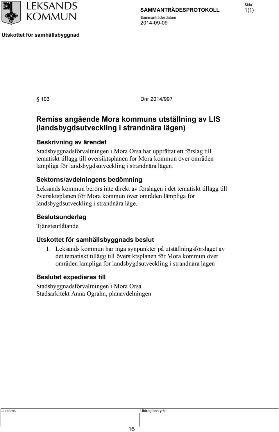 Sektorns/avdelningens bedömning Leksands kommun berörs inte direkt av förslagen i det tematiskt tillägg till översiktsplanen för Mora kommun över områden lämpliga för landsbygdsutveckling i