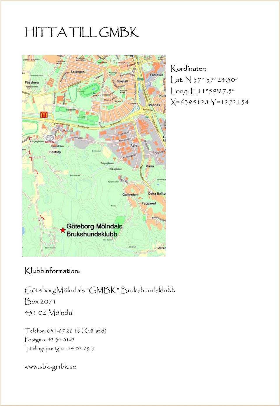 Brukshundsklubb Box 2071 431 02 Mölndal Telefon: 031-87 26 16