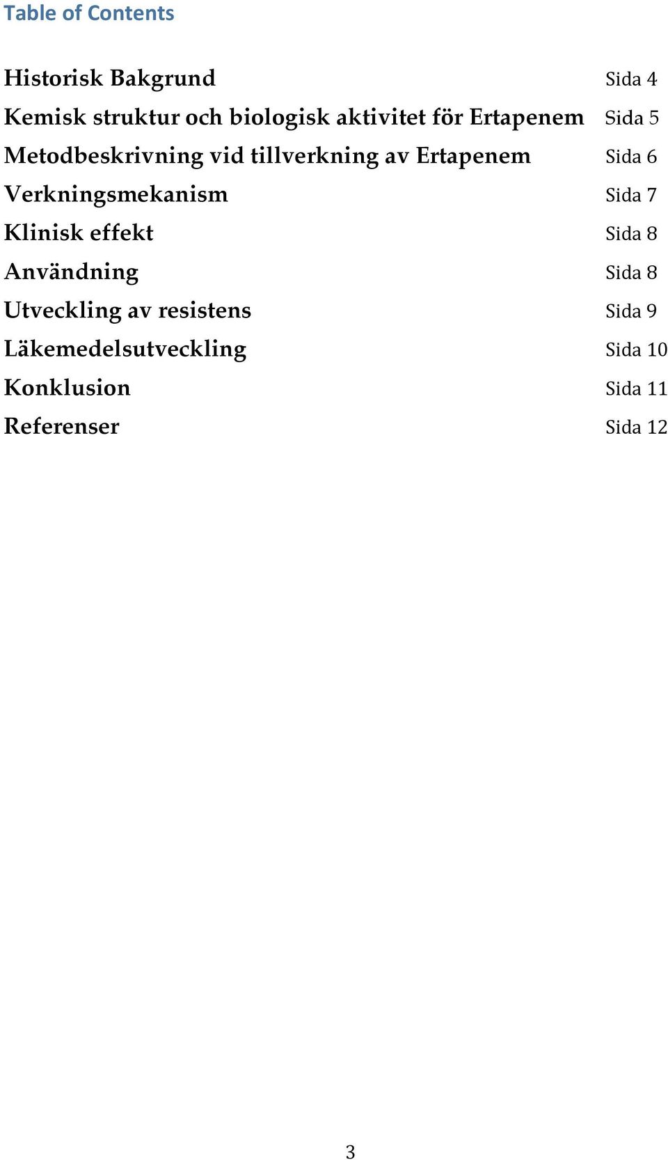 Sida6 Verkningsmekanism Sida7 Klinisk effekt Sida8 Användning Sida8