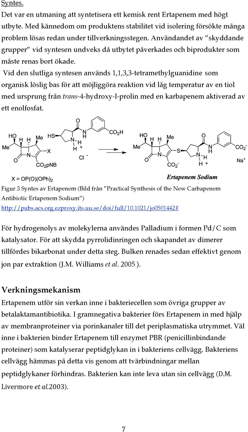 Vid den slutliga syntesen används 1,1,3,3-tetramethylguanidine som organisk löslig bas för att möjliggöra reaktion vid låg temperatur av en tiol med ursprung från trans-4-hydroxy-l-prolin med en