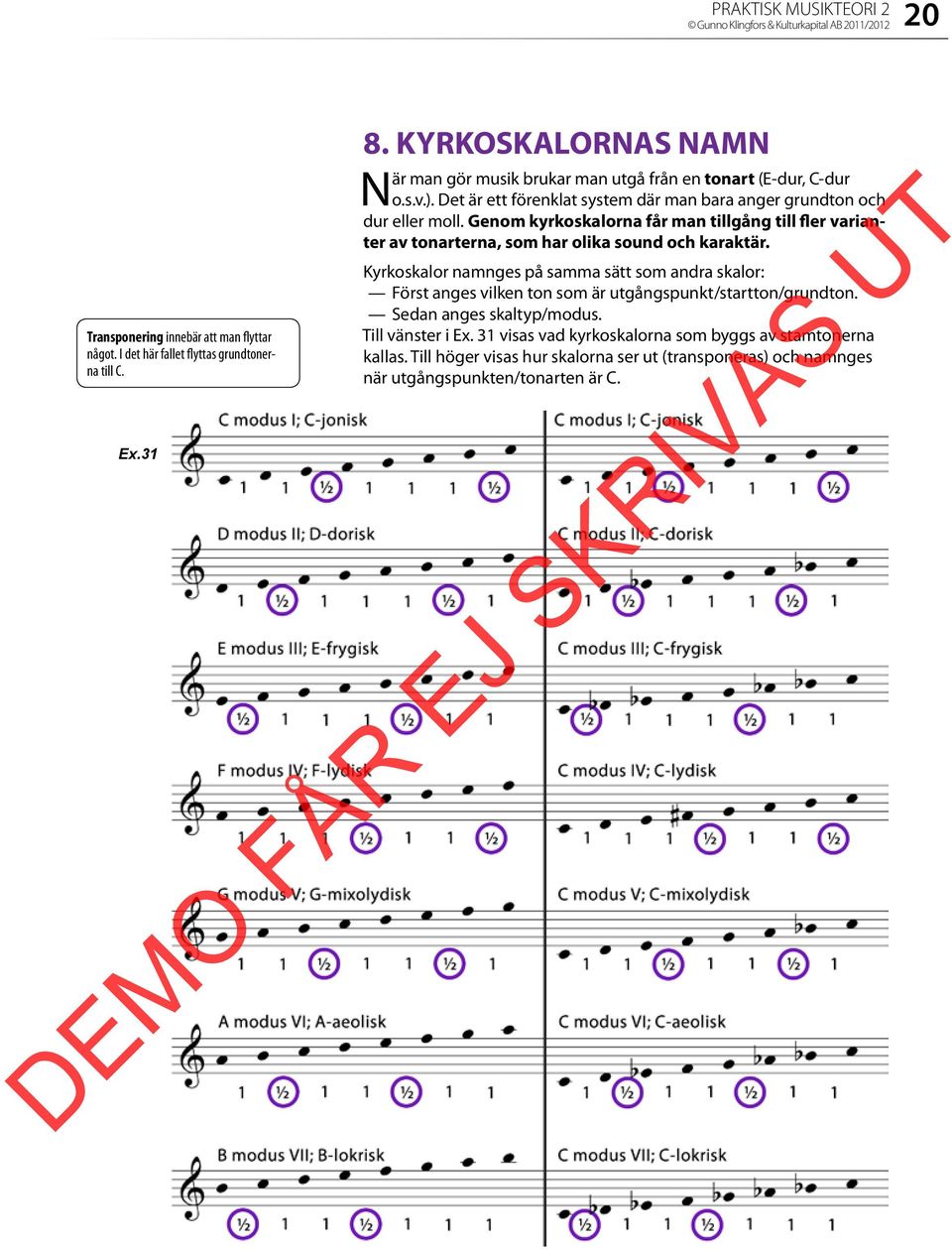 Genom kyrkoskalorna får man tillgång till fler varianter av tonarterna, som har olika sound och karaktär.