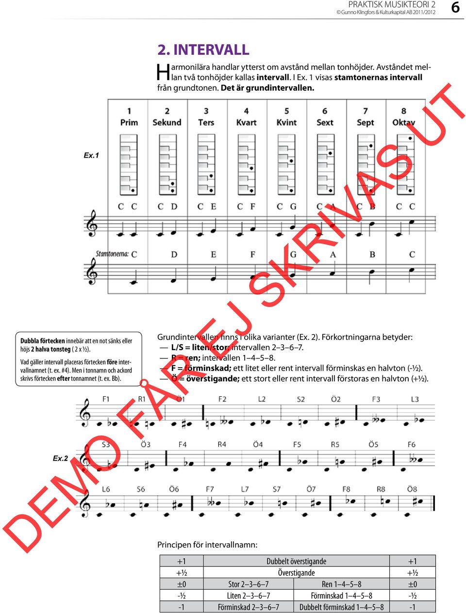 I Ex. 1 visas stamtonernas intervall från grundtonen. Det är grundintervallen. Grundintervallen finns i olika varianter (Ex. 2). Förkortningarna betyder: L/S = liten/stor; intervallen 2 3 6 7.